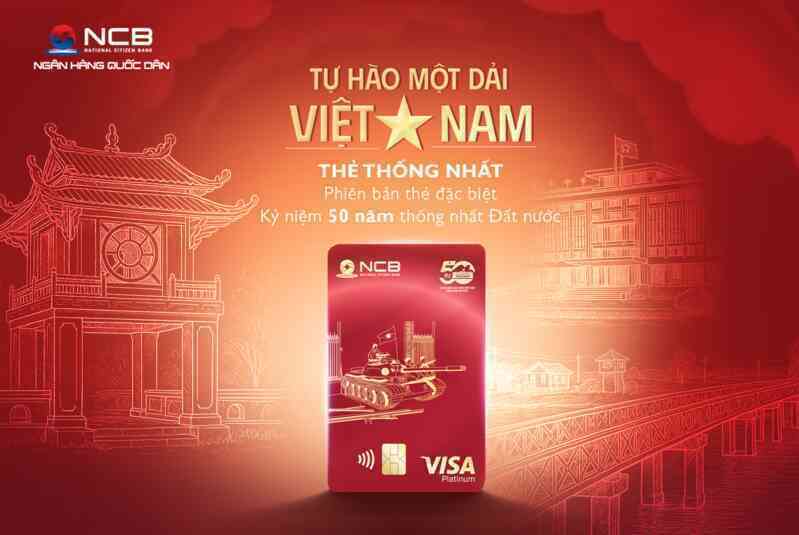 NCB ra mắt thẻ Visa phiên bản giới hạn, chào mừng 50 năm thống nhất đất nước