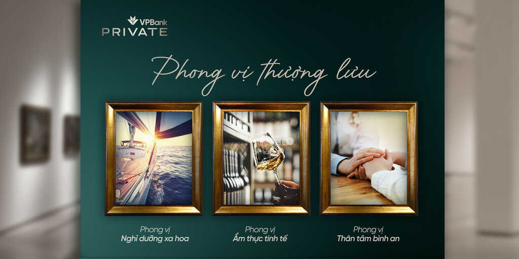 VPBank Private - Đặc quyền sống đẳng cấp thượng lưu