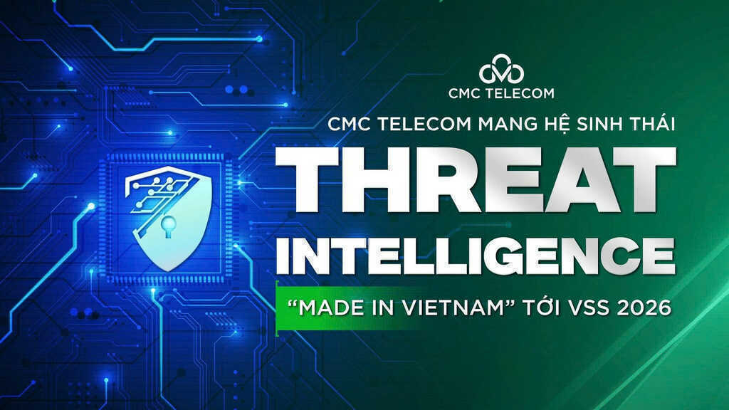 Vietnam Security Summit 2026: Hệ sinh thái ‘Made in Vietnam’ của CMC Telecom